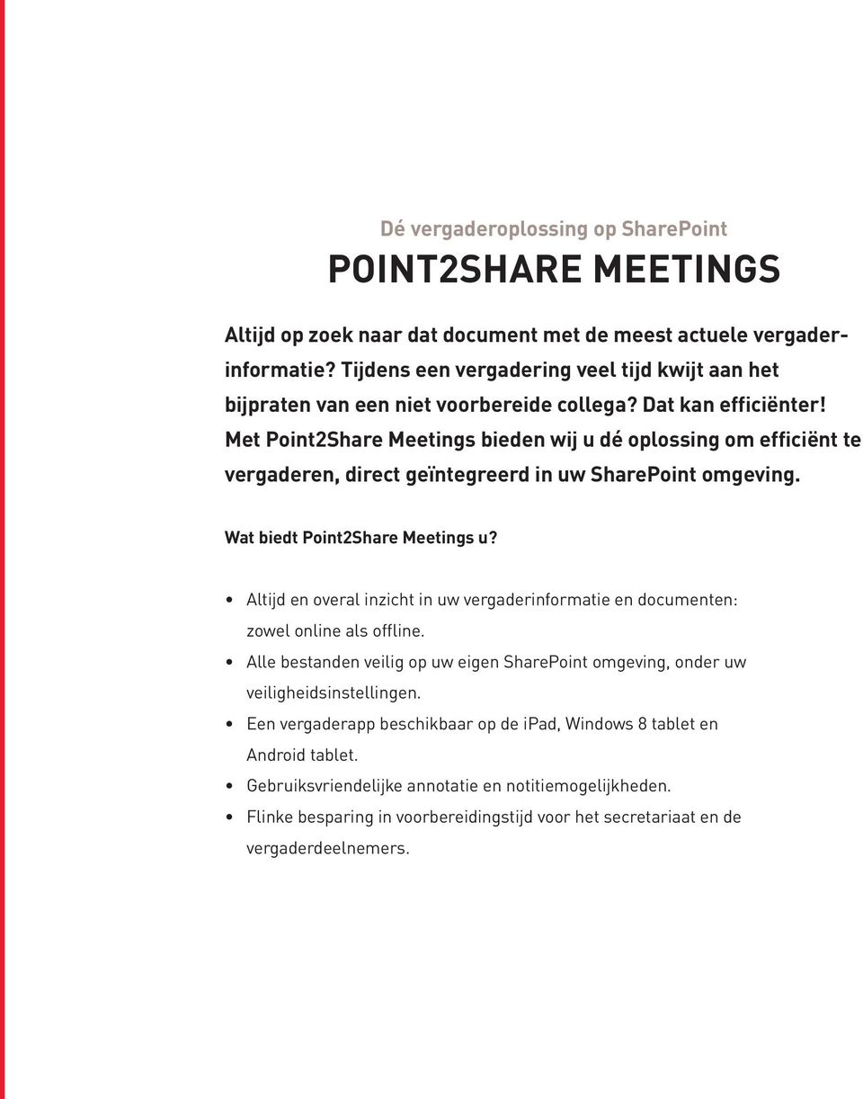Met Point2Share Meetings bieden wij u dé oplossing om efficiënt te vergaderen, direct geïntegreerd in uw SharePoint omgeving. Wat biedt Point2Share Meetings u?