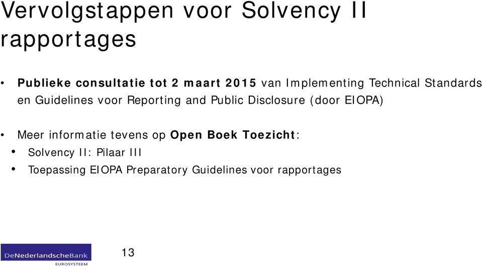 Public Disclosure (door EIOPA) Meer informatie tevens op Open Boek Toezicht: