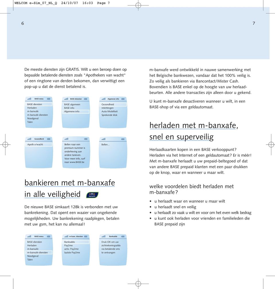 v/wacht BASE-diensten BASE algemeen BASE info Algemene info Bellen naar een premium nummer is onderheving aan andere tarieven. Voor meer info, surf naar www.base.