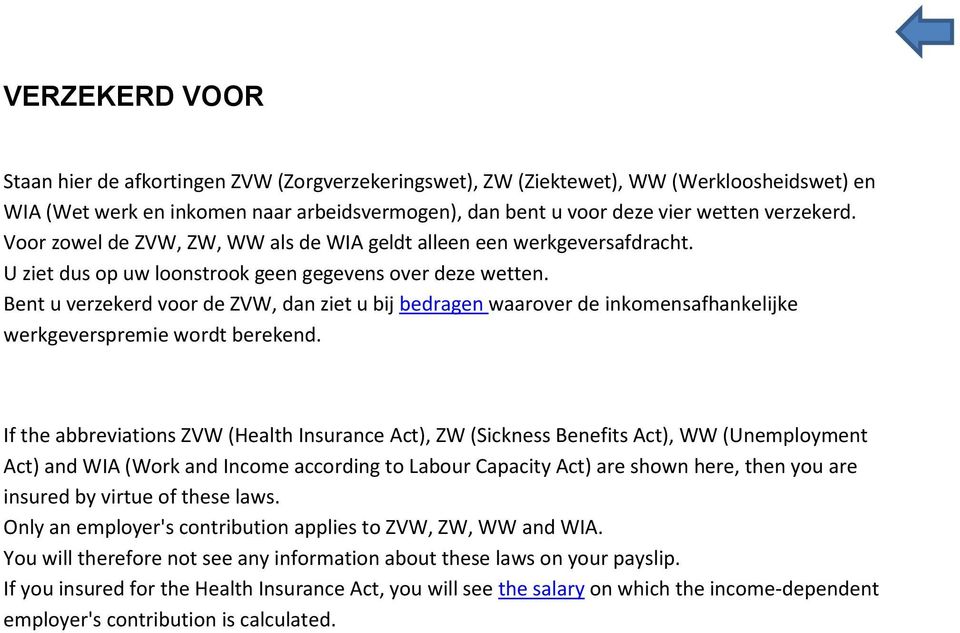 Bent u verzekerd voor de ZVW, dan ziet u bij bedragen waarover de inkomensafhankelijke werkgeverspremie wordt berekend.