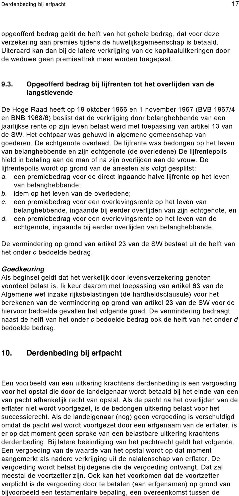 Opgeofferd bedrag bij lijfrenten tot het overlijden van de langstlevende De Hoge Raad heeft op 19 oktober 1966 en 1 november 1967 (BVB 1967/4 en BNB 1968/6) beslist dat de verkrijging door