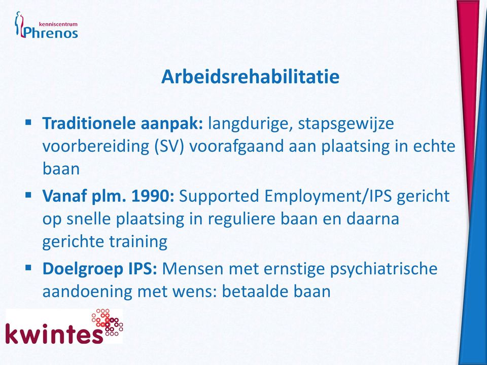 1990: Supported Employment/IPS gericht op snelle plaatsing in reguliere baan en