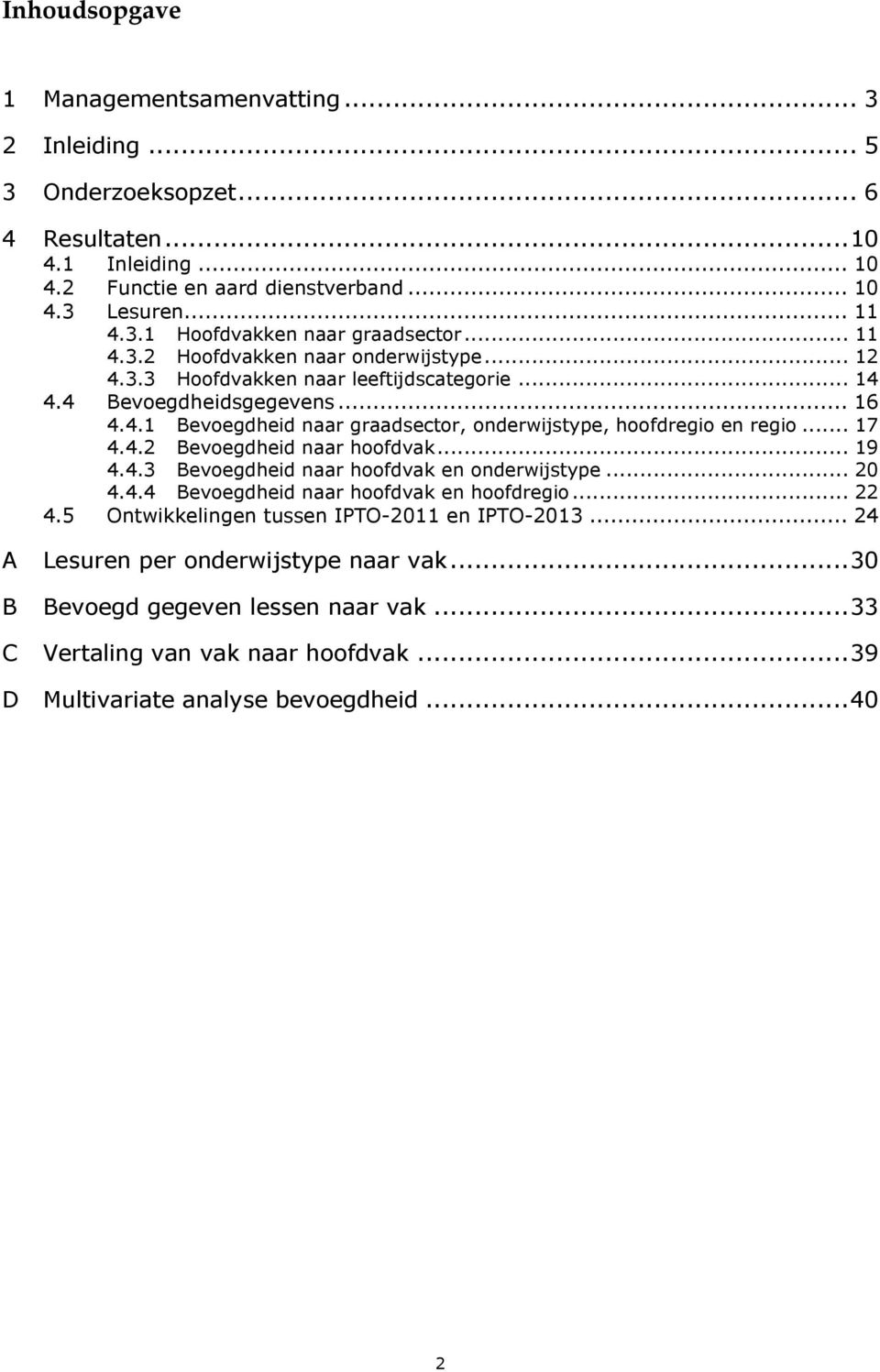 .. 17 4.4.2 Bevoegdheid naar hoofdvak... 19 4.4.3 Bevoegdheid naar hoofdvak en onderwijstype... 20 4.4.4 Bevoegdheid naar hoofdvak en hoofdregio... 22 4.