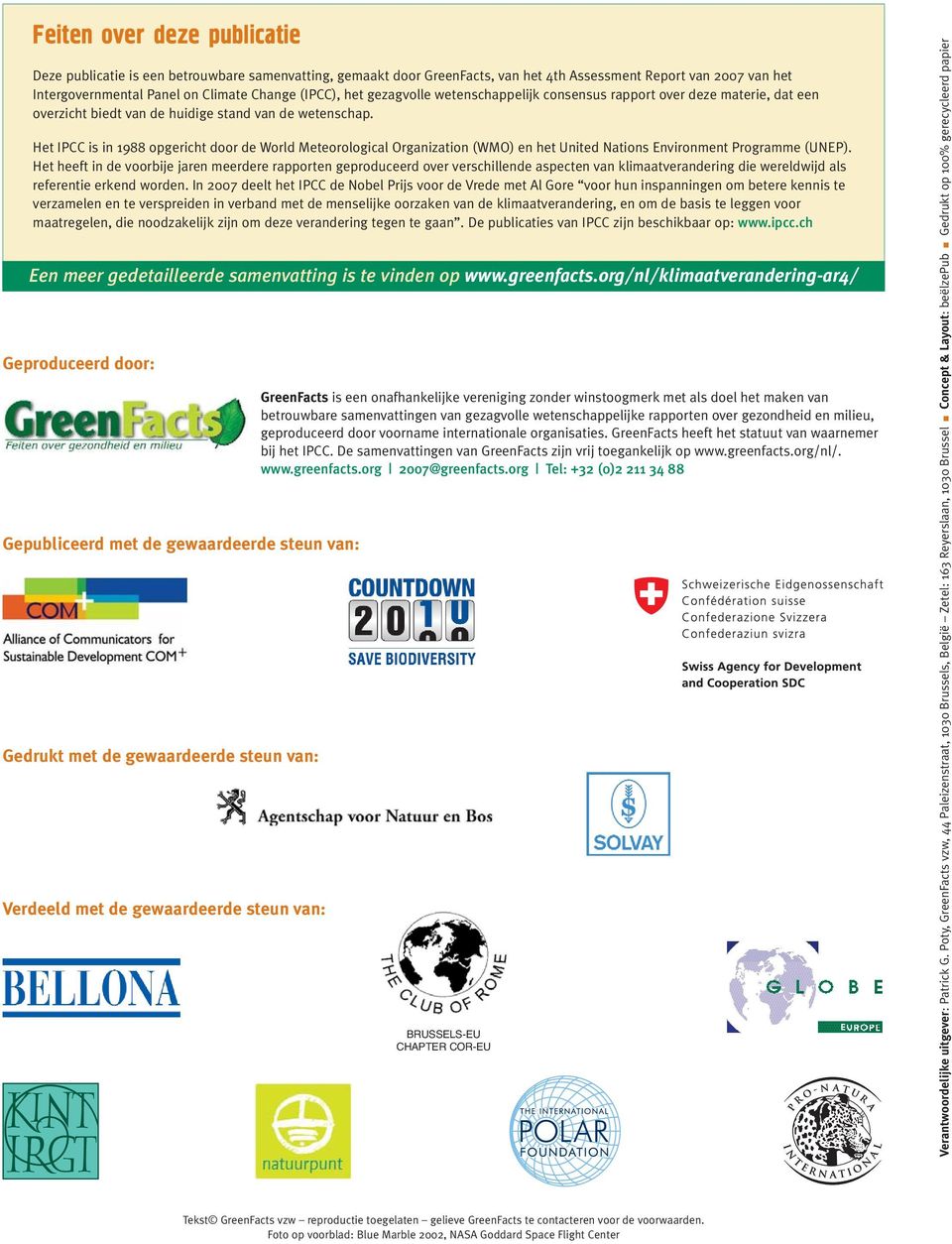 Het IPCC is in 1988 opgericht door de World Meteorological Organization (WMO) en het United Nations Environment Programme (UNEP).