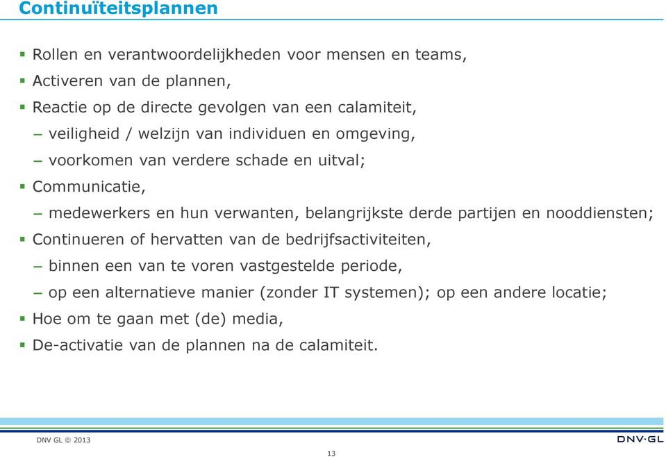 belangrijkste derde partijen en nooddiensten; Continueren of hervatten van de bedrijfsactiviteiten, binnen een van te voren vastgestelde periode,