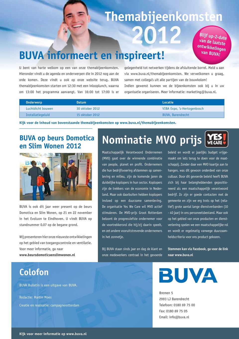 Van 16:00 tot 17:00 is er Blijf up-2-date van de laatste ontwikkelingen van BUVA! gelegenheid tot netwerken tijdens de afsluitende borrel. Meld u aan via www.buva.nl/themabijeenkomsten.