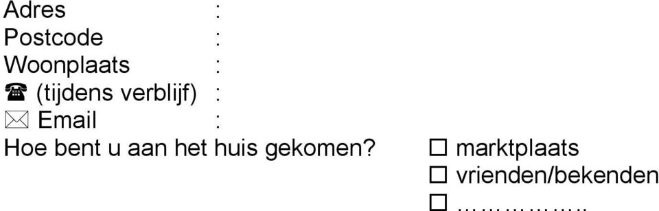 Hoe bent u aan het huis gekomen?