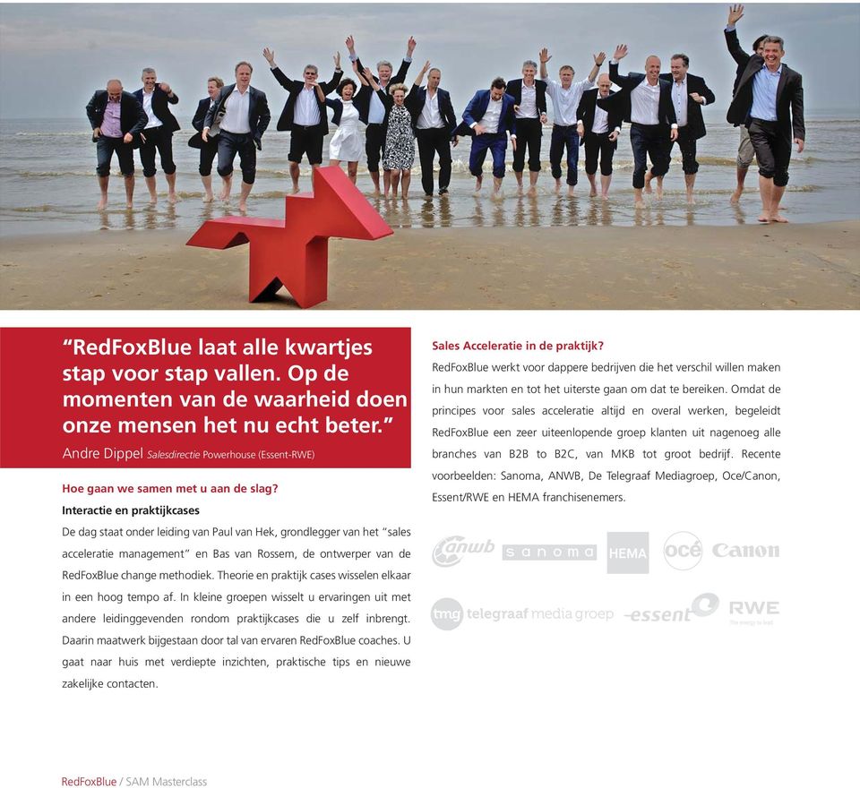 Interactie en praktijkcases De dag staat onder leiding van Paul van Hek, grondlegger van het sales acceleratie management en Bas van Rossem, de ontwerper van de RedFoxBlue change methodiek.