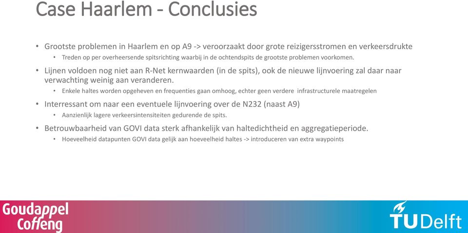 Enkele haltes worden opgeheven en frequenties gaan omhoog, echter geen verdere infrastructurele maatregelen Interressant om naar een eventuele lijnvoering over de N232 (naast A9) Aanzienlijk lagere