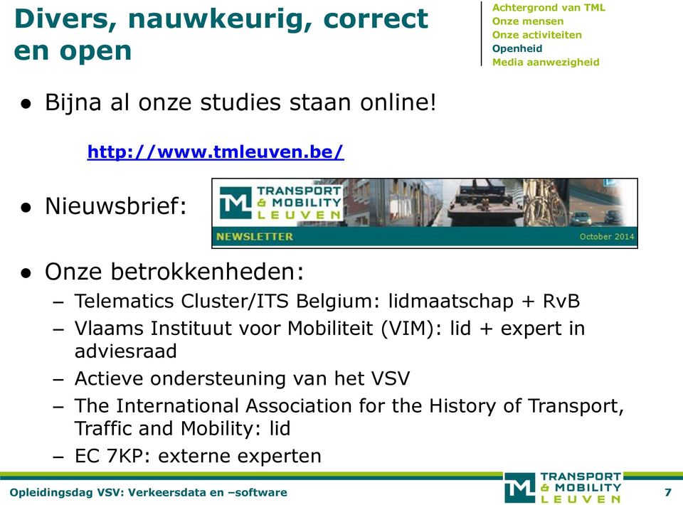 be/ Nieuwsbrief: Onze betrokkenheden: Telematics Cluster/ITS Belgium: lidmaatschap + RvB Vlaams Instituut voor Mobiliteit (VIM):