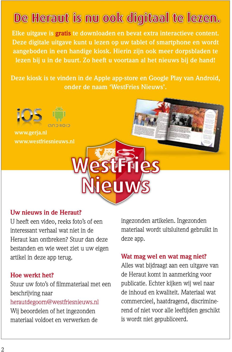 Deze kiosk is te vinden in de Apple app-store en Google Play van Android, onder de naam WestFries Nieuws. www.gerja.nl www.westfriesnieuws.nl Uw nieuws in de Heraut?