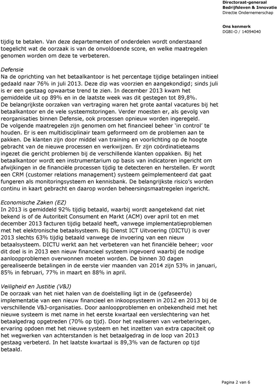 Deze dip was voorzien en aangekondigd; sinds juli is er een gestaag opwaartse trend te zien. In december 2013 kwam het gemiddelde uit op 89% en in de laatste week was dit gestegen tot 89,8%.