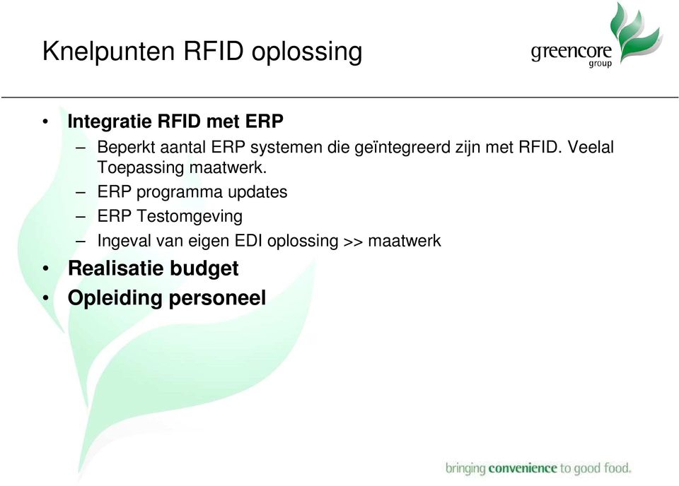 Veelal Toepassing maatwerk.