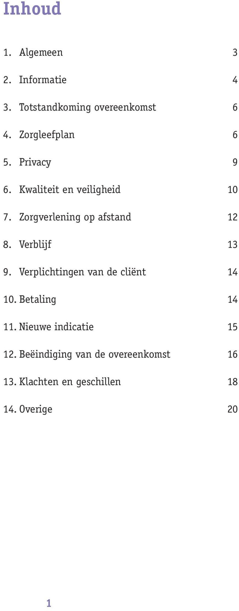 Zorgverlening op afstand 12 8. Verblijf 13 9. Verplichtingen van de cliënt 14 10.