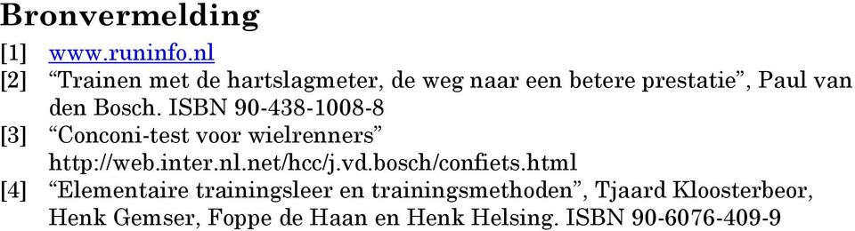 ISBN 90-438-1008-8 [3] Conconi-test voor wielrenners http://web.inter.nl.net/hcc/j.vd.
