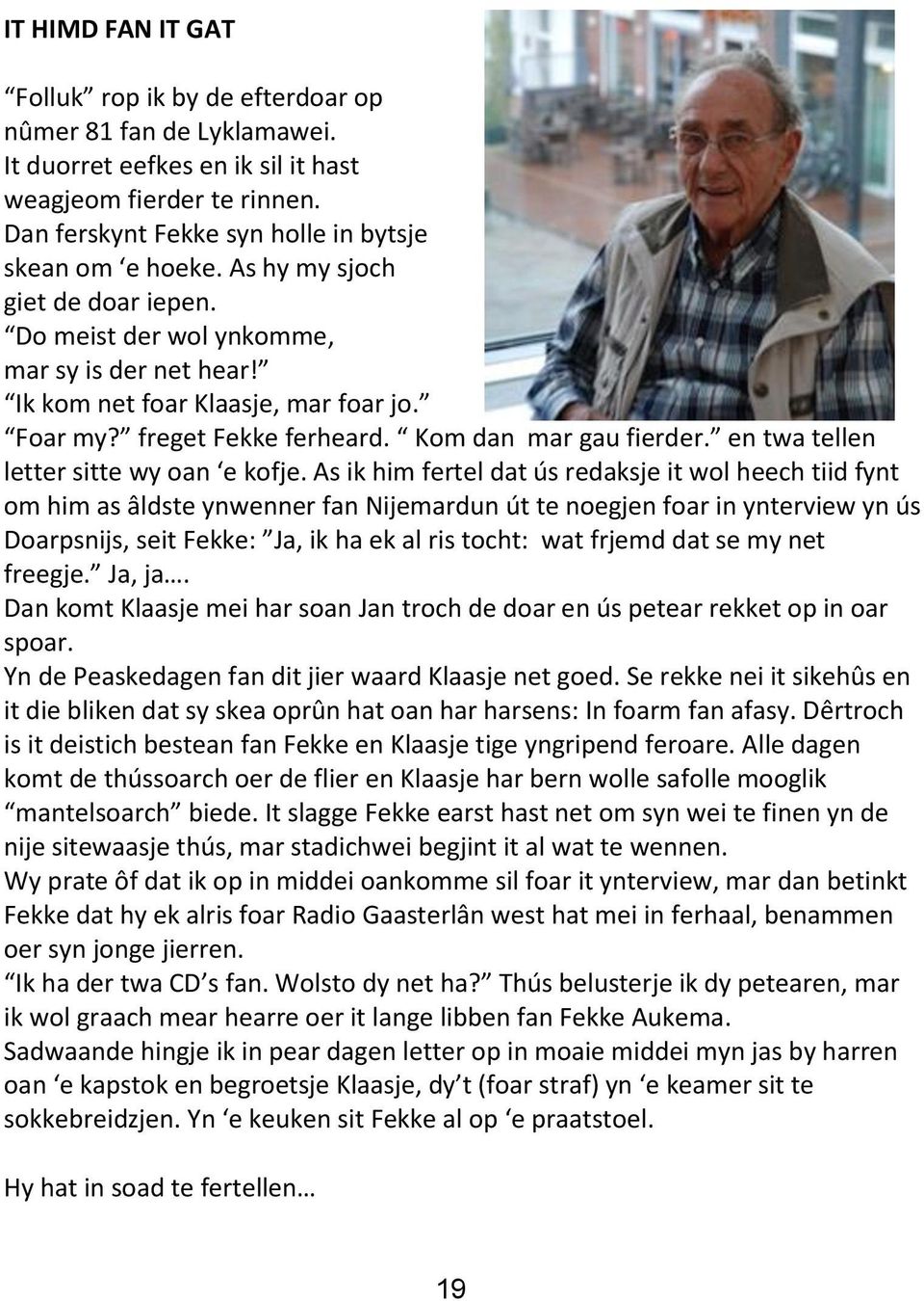 en twa tellen letter sitte wy oan e kofje.