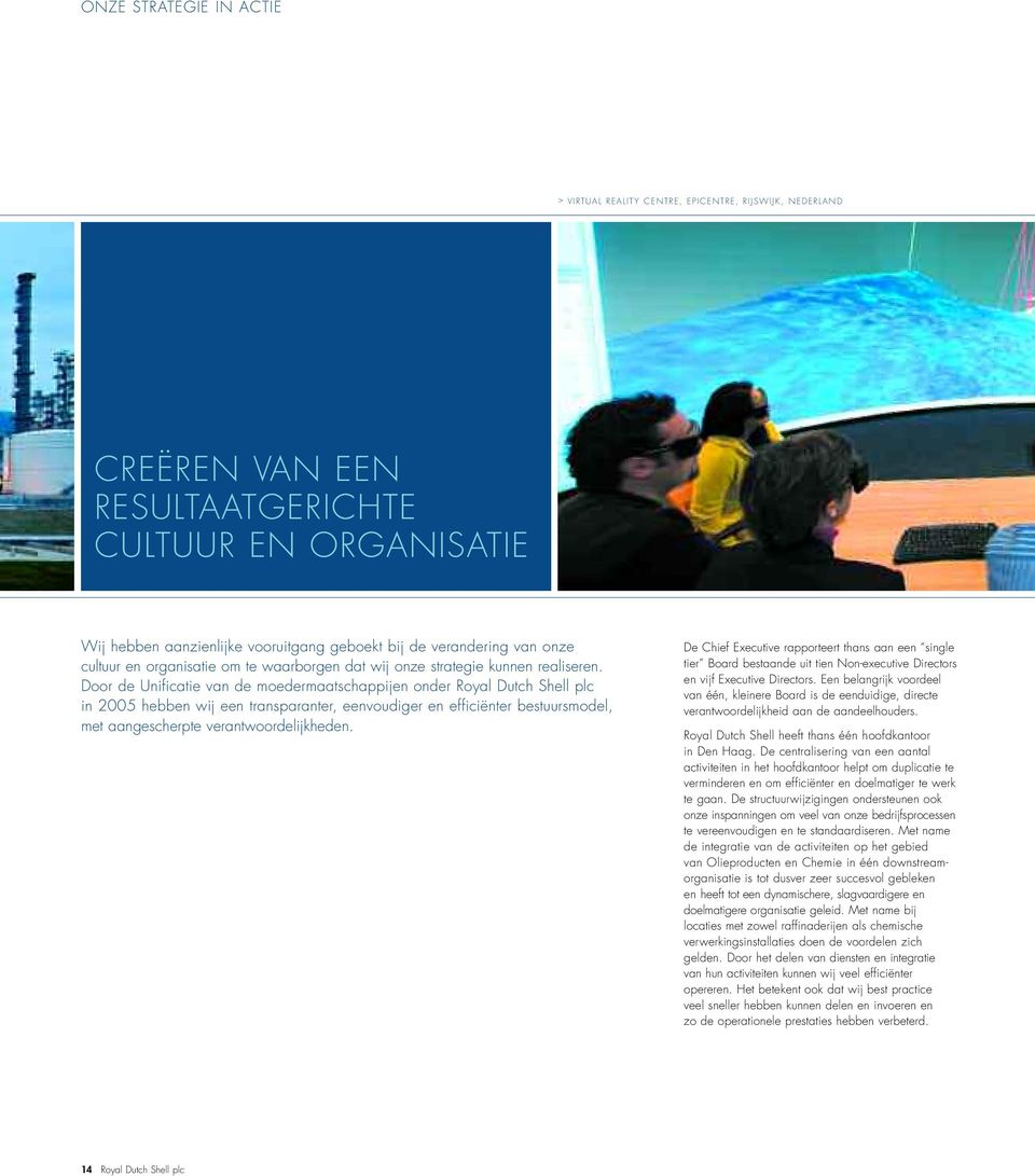 Door de Unificatie van de moedermaatschappijen onder Royal Dutch Shell plc in 2005 hebben wij een transparanter, eenvoudiger en efficiënter bestuursmodel, met aangescherpte verantwoordelijkheden.