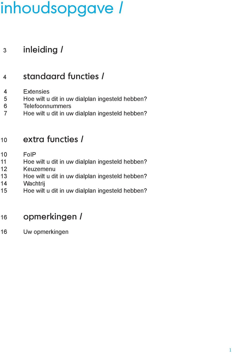 10 extra functies / 10 FoIP 11 Hoe wilt u dit in uw dialplan ingesteld hebben?