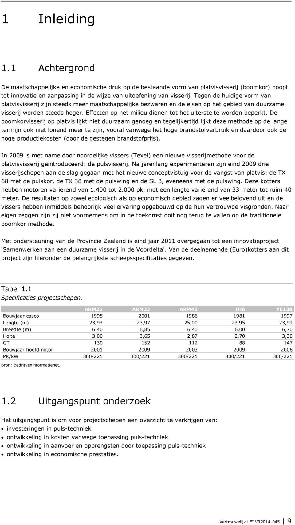 Effecten op het milieu dienen tot het uiterste te worden beperkt.