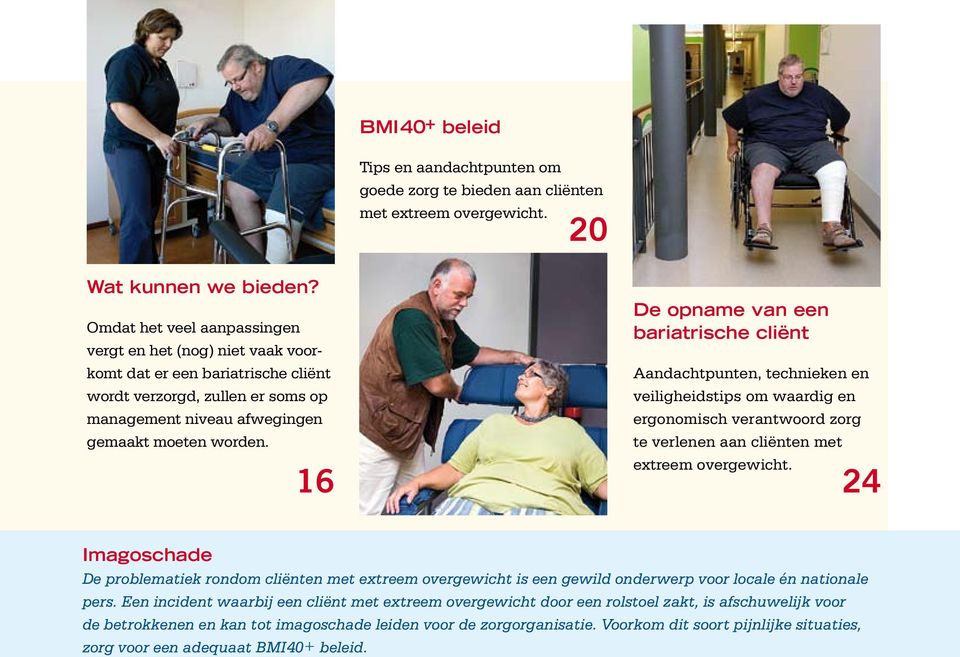 16 De opname van een bariatrische cliënt Aandachtpunten, technieken en veiligheidstips om waardig en ergonomisch verantwoord zorg te verlenen aan cliënten met extreem overgewicht.