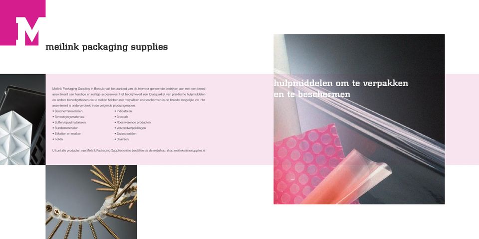 Het assortiment is onderverdeeld in de volgende productgroepen: Beschermmaterialen Indicatoren Bevestigingsmateriaal Specials Buffer-/opvulmaterialen Roestwerende producten Bundelmaterialen