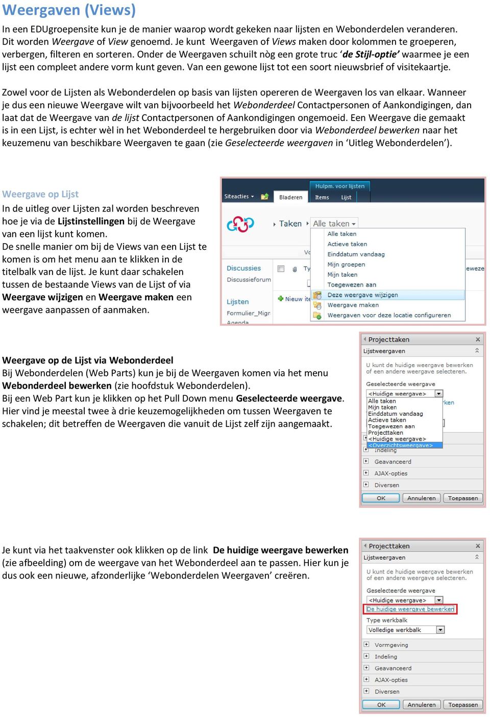 Onder de Weergaven schuilt nòg een grote truc de Stijl-optie waarmee je een lijst een compleet andere vorm kunt geven. Van een gewone lijst tot een soort nieuwsbrief of visitekaartje.