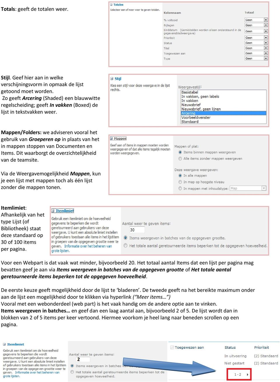 Mappen/Folders: we adviseren vooral het gebruik van Groeperen op in plaats van het in mappen stoppen van Documenten en Items. Dit waarborgt de overzichtelijkheid van de teamsite.