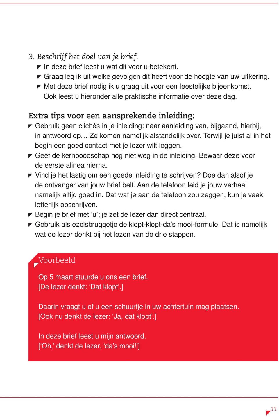 Extra tips voor een aansprekende inleiding: Gebruik geen clichés in je inleiding: naar aanleiding van, bijgaand, hierbij, in antwoord op Ze komen namelijk afstandelijk over.