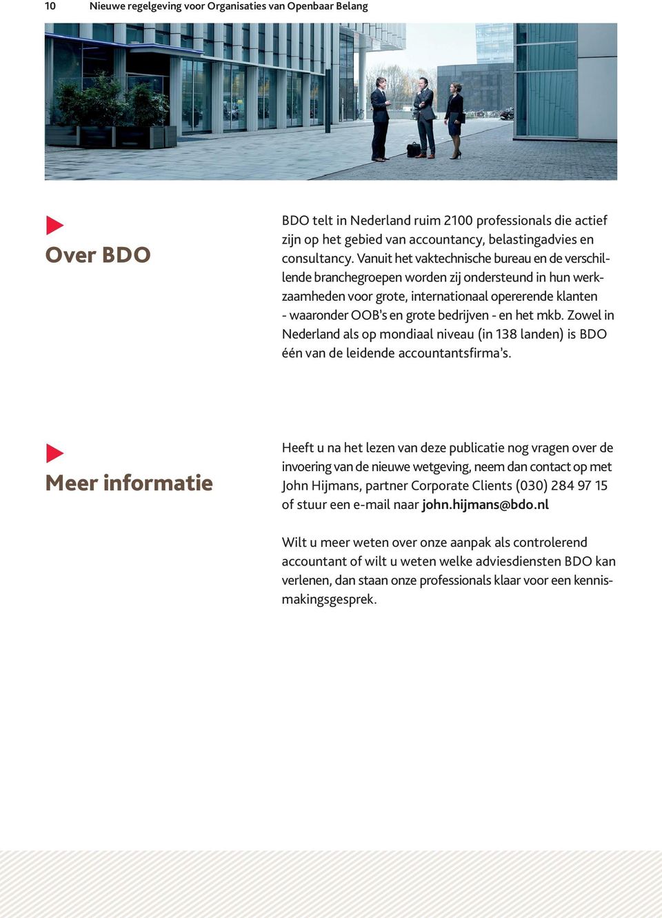 het mkb. Zowel in Nederland als op mondiaal niveau (in 138 landen) is BDO één van de leidende accountantsfirma s.