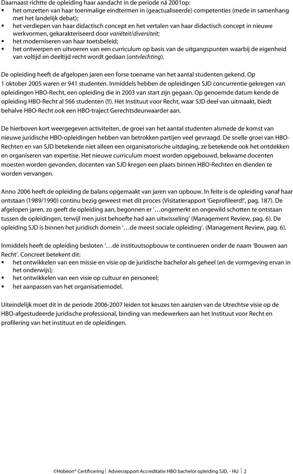 ontwerpen en uitvoeren van een curriculum op basis van de uitgangspunten waarbij de eigenheid van voltijd en deeltijd recht wordt gedaan (ontvlechting).