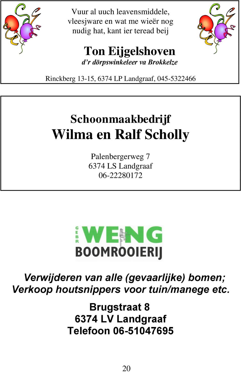 Schoonmaakbedrijf Wilma en Ralf Scholly Palenbergerweg 7 6374 LS Landgraaf 06-22280172 Verwijderen van