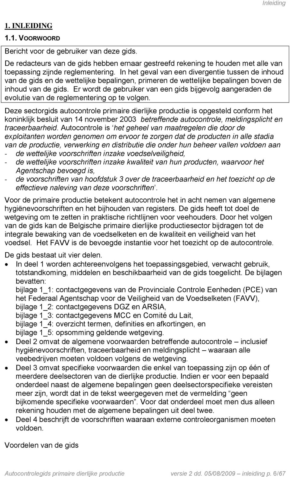 Er wordt de gebruiker van een gids bijgevolg aangeraden de evolutie van de reglementering op te volgen.