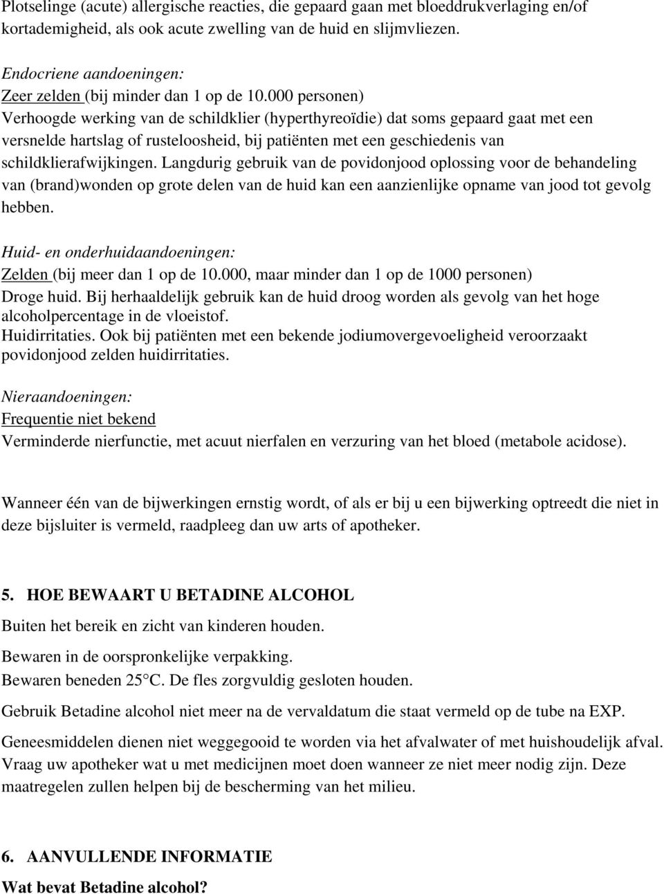 000 personen) Verhoogde werking van de schildklier (hyperthyreoïdie) dat soms gepaard gaat met een versnelde hartslag of rusteloosheid, bij patiënten met een geschiedenis van schildklierafwijkingen.