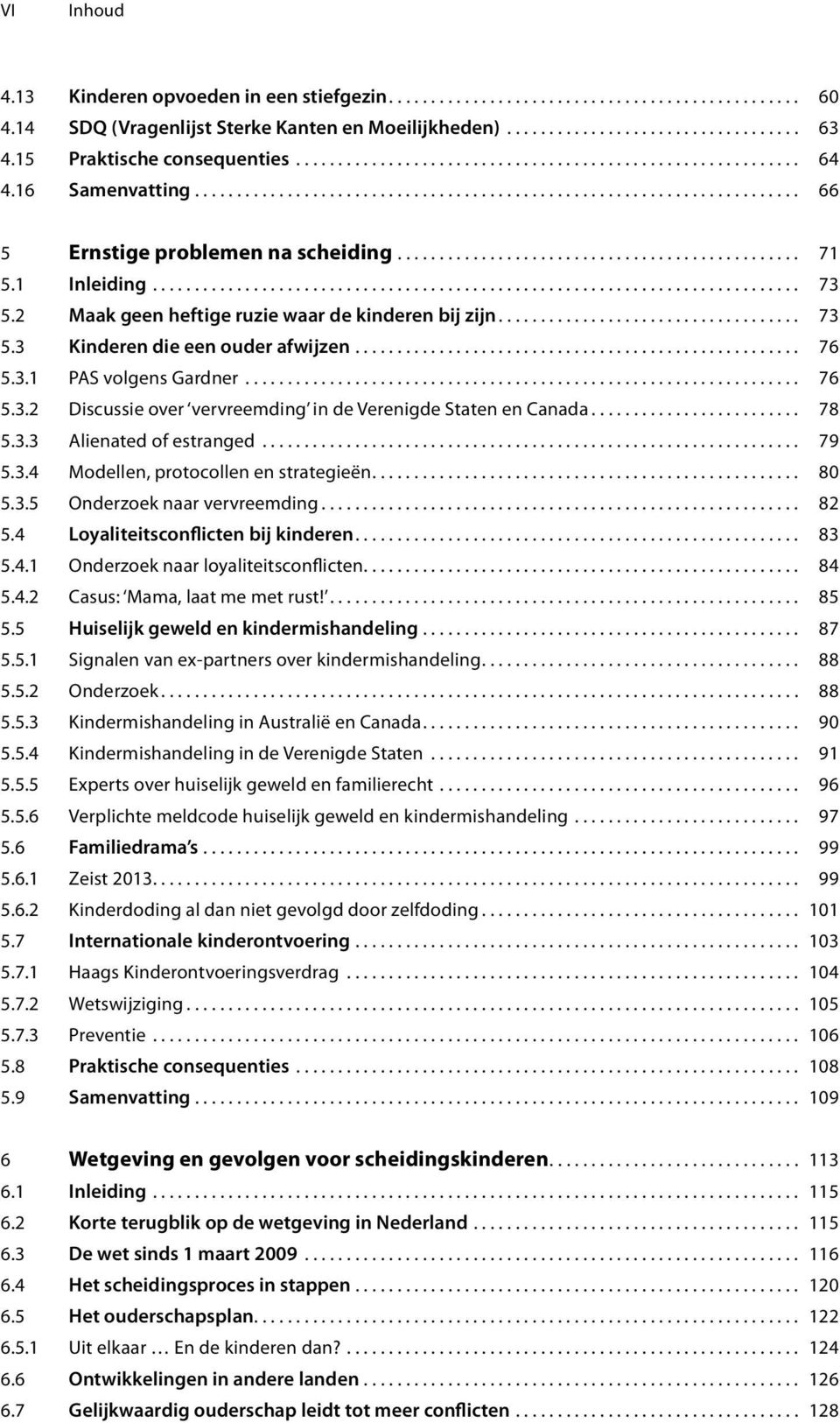 ............................................... 71 5.1 Inleiding............................................................................. 73 5.2 Maak geen heftige ruzie waar de kinderen bij zijn.