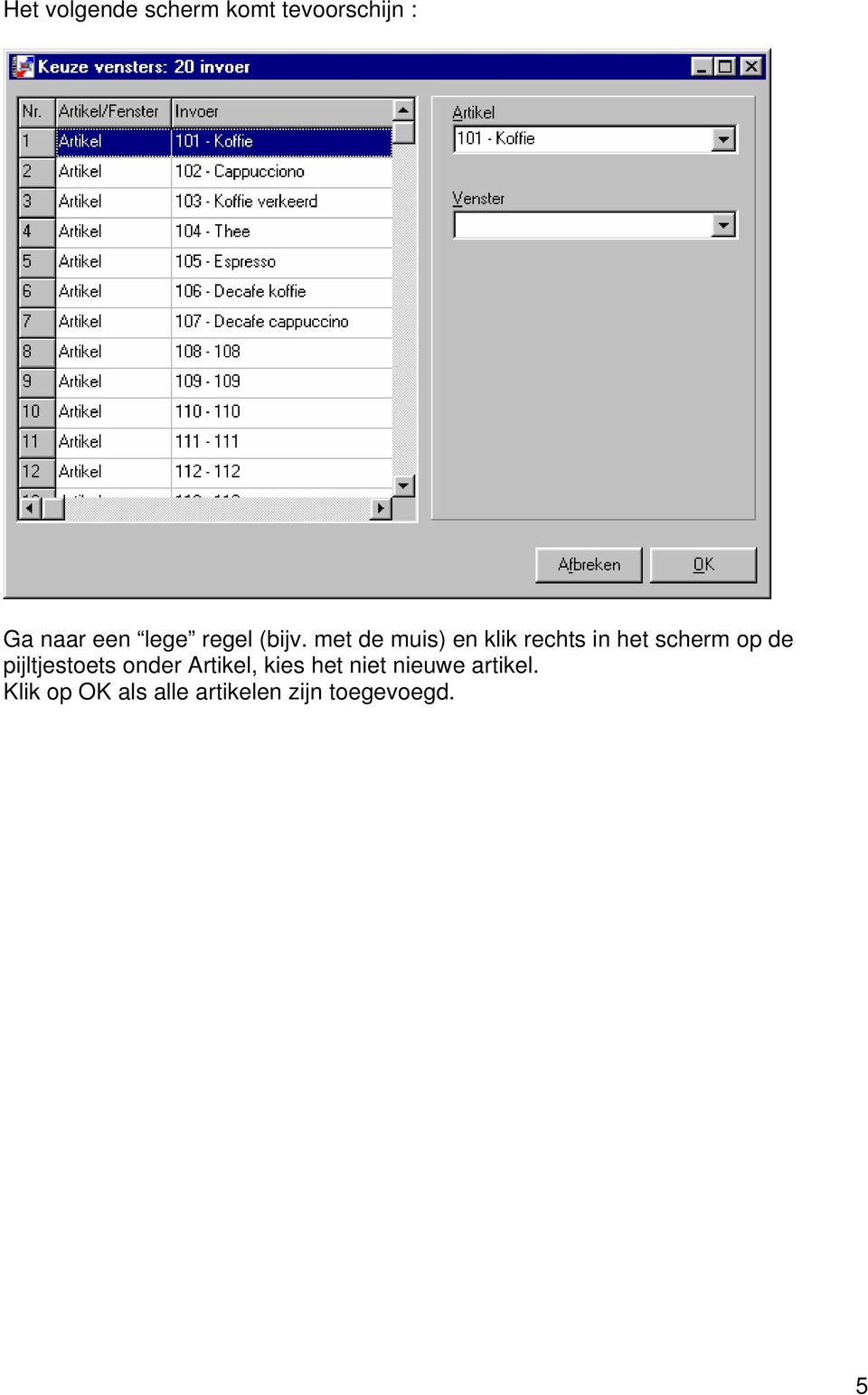 met de muis) en klik rechts in het scherm op de