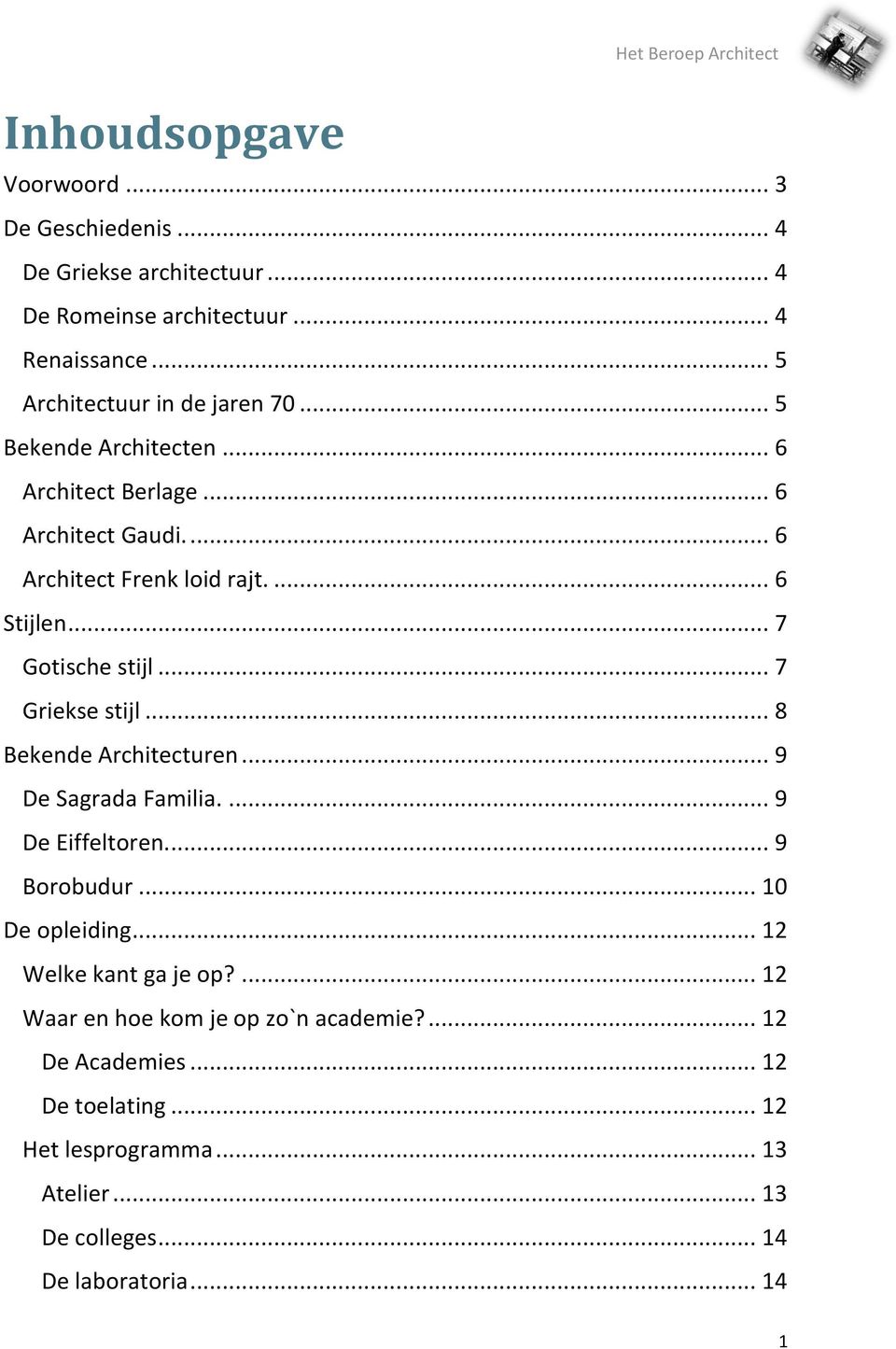 .. 8 Bekende Architecturen... 9 De Sagrada Familia.... 9 De Eiffeltoren.... 9 Borobudur... 10 De opleiding... 12 Welke kant ga je op?