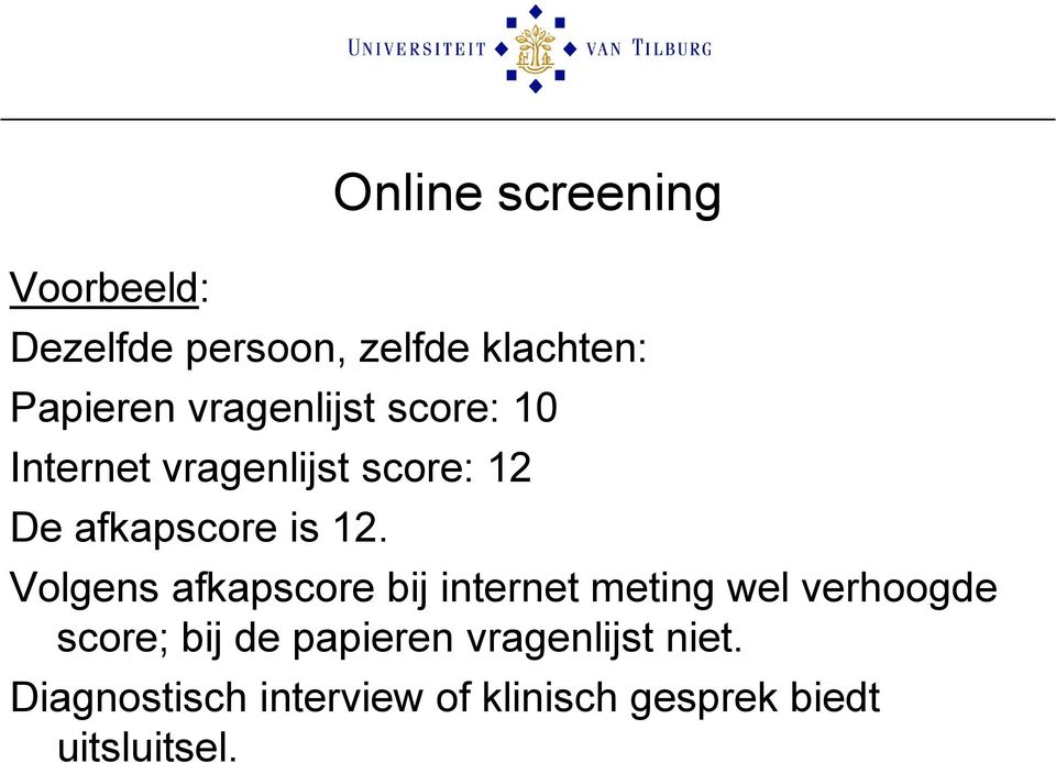 Volgens afkapscore bij internet meting wel verhoogde score; bij de papieren