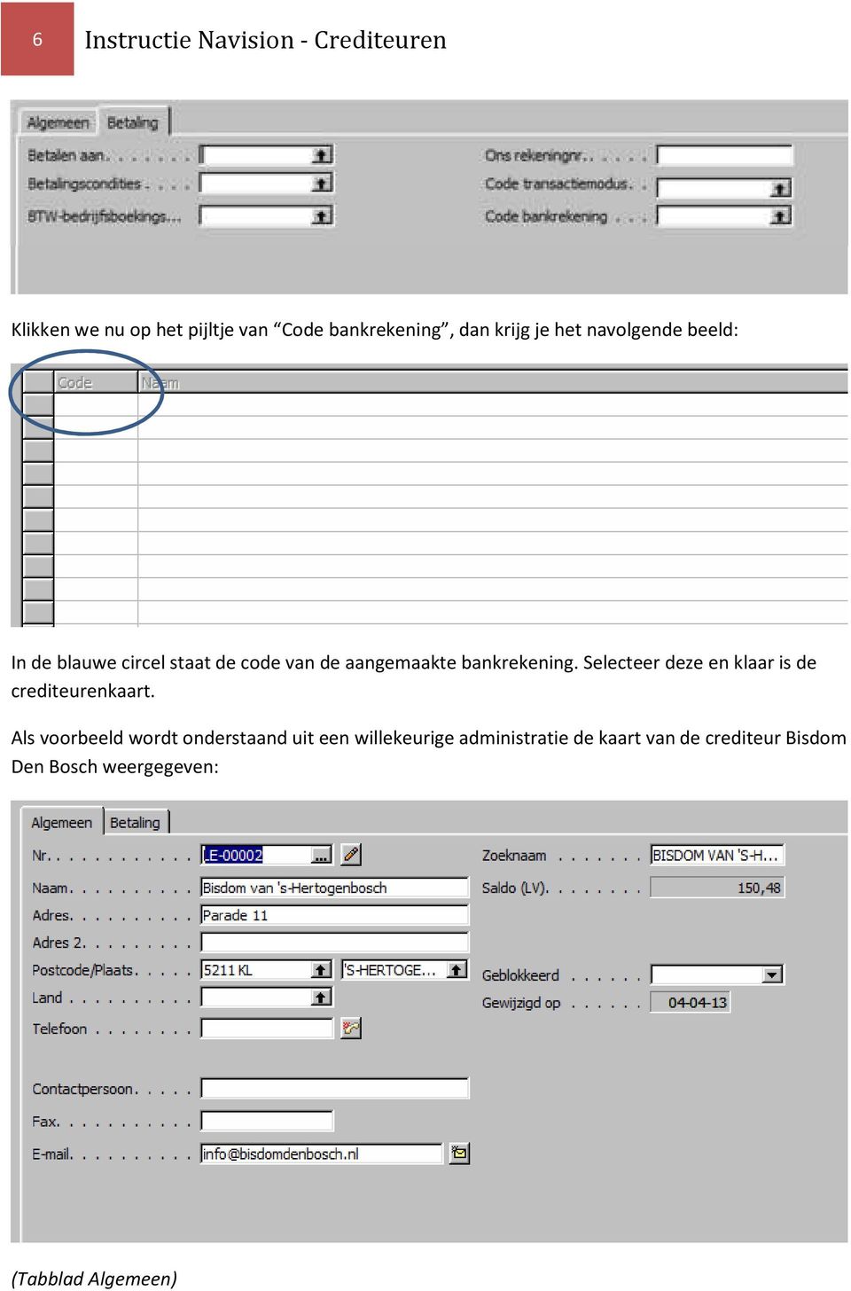 bankrekening. Selecteer deze en klaar is de crediteurenkaart.