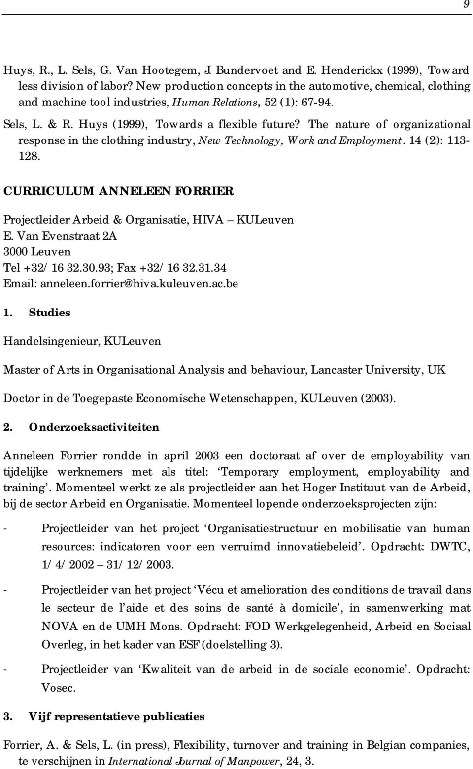The nature of organizational response in the clothing industry, New Technology, Work and Employment. 14 (2): 113-128. CURRICULUM ANNELEEN FORRIER Projectleider Arbeid & Organisatie, HIVA KULeuven E.