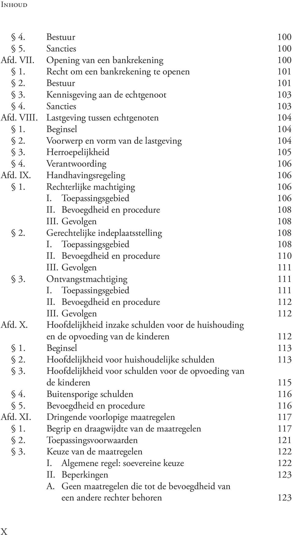 Rechterlijke machtiging 106 I. Toepassingsgebied 106 II. Bevoegdheid en procedure 108 III. Gevolgen 108 2. Gerechtelijke indeplaatsstelling 108 I. Toepassingsgebied 108 II.