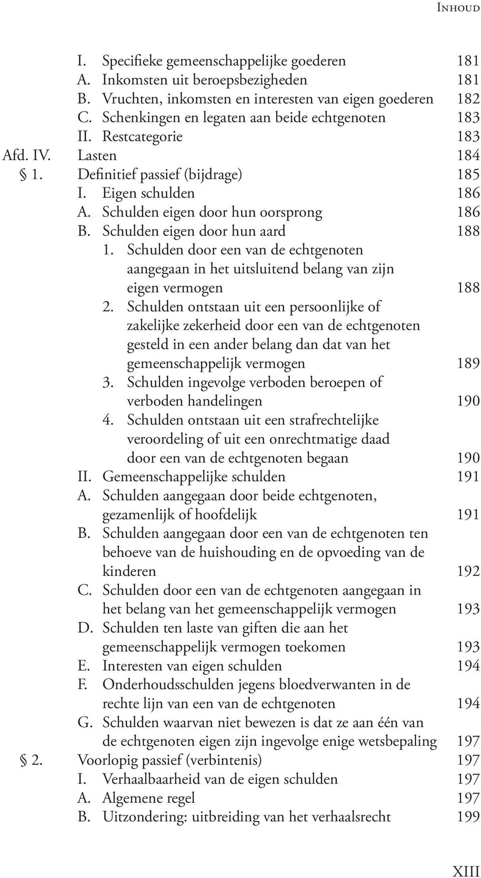 Schulden door een van de echtgenoten aangegaan in het uitsluitend belang van zijn eigen vermogen 188 2.