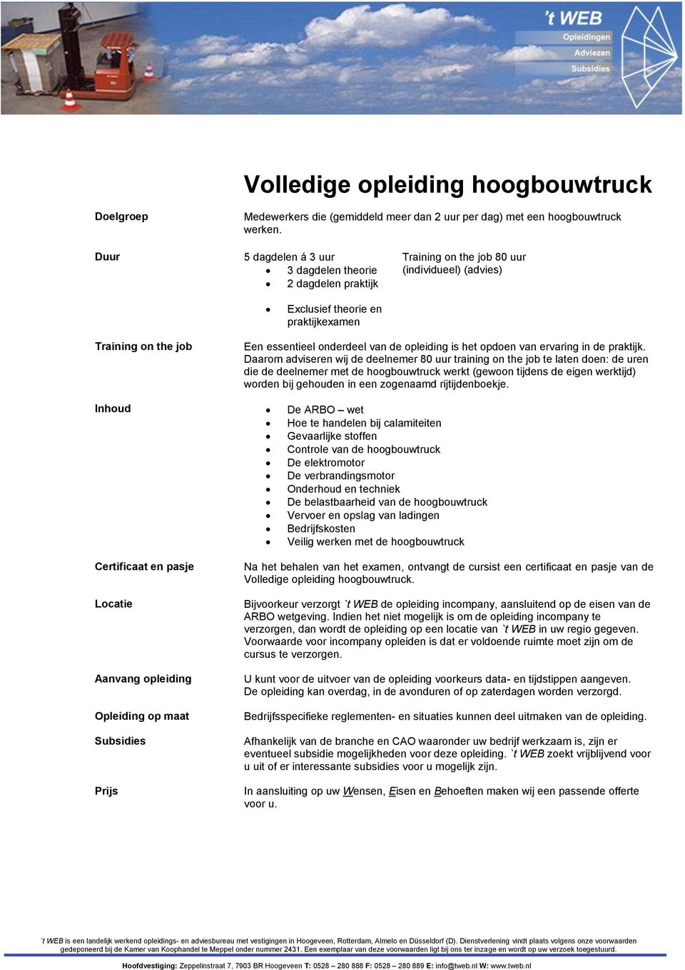 Daarom adviseren wij de deelnemer 80 uur training on the job te laten doen: de uren die de deelnemer met de hoogbouwtruck werkt (gewoon tijdens de eigen werktijd) worden bij gehouden in een zogenaamd