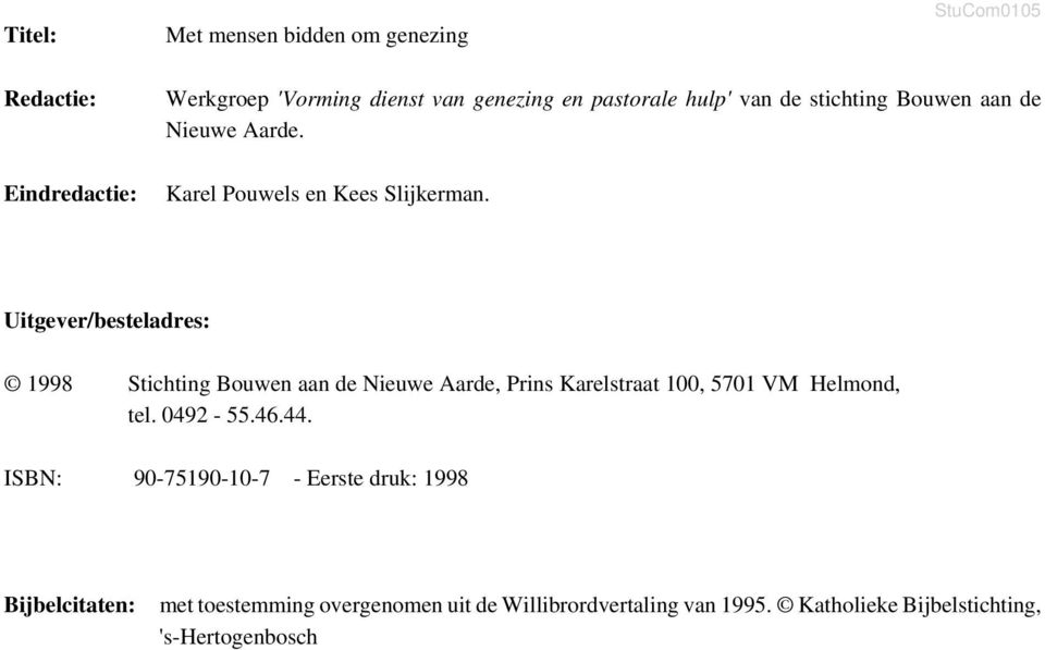 Uitgever/besteladres: 1998 Stichting Bouwen aan de Nieuwe Aarde, Prins Karelstraat 100, 5701 VM Helmond, tel. 0492-55.46.44.