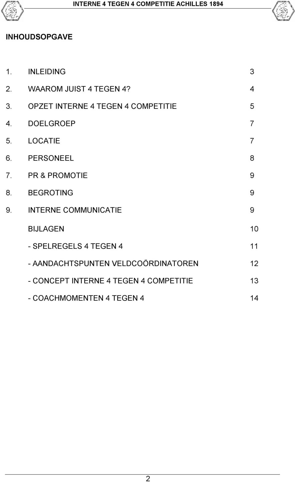 PR & PROMOTIE 9 8. BEGROTING 9 9.