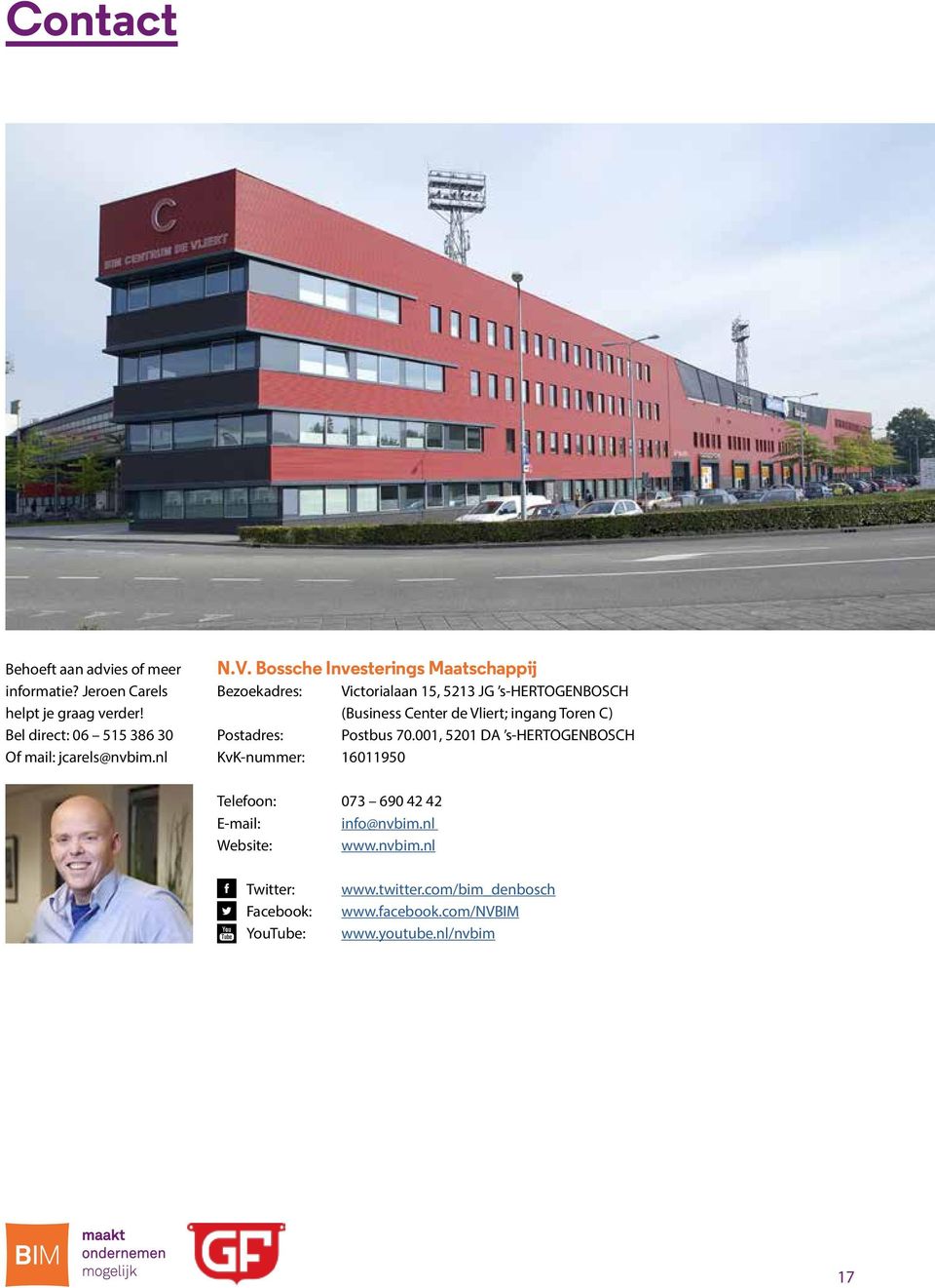 Bossche Investerings Maatschappij Bezoekadres: Victorialaan 15, 5213 JG s-hertogenbosch (Business Center de Vliert; ingang Toren