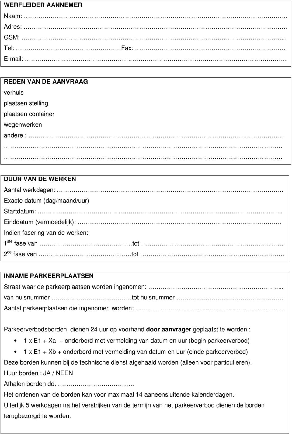 INNAME PARKEERPLAATSEN Straat waar de parkeerplaatsen worden ingenomen:... van huisnummer tot huisnummer.