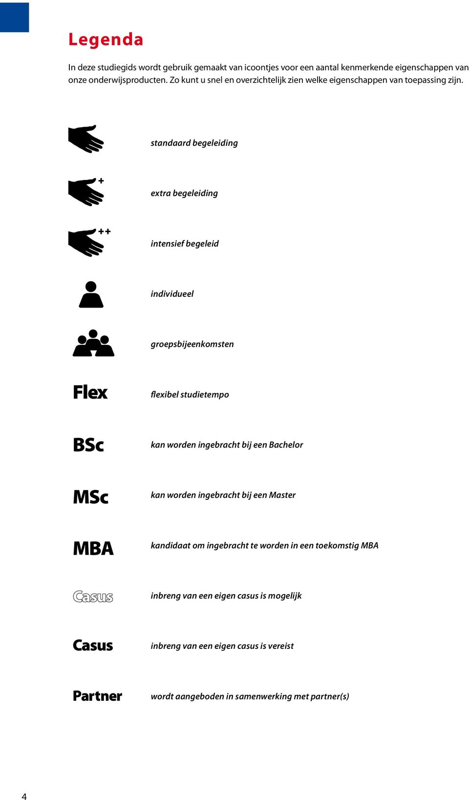 standaard begeleiding extra begeleiding intensief begeleid individueel groepsbijeenkomsten Flex BSc MBA flexibel studietempo kan worden ingebracht bij