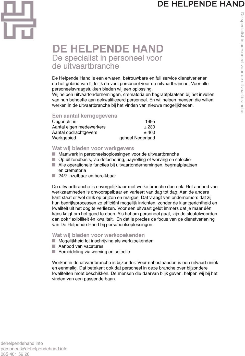 Wij helpen uitvaartondernemingen, crematoria en begraafplaatsen bij het invullen van hun behoefte aan gekwalificeerd personeel.