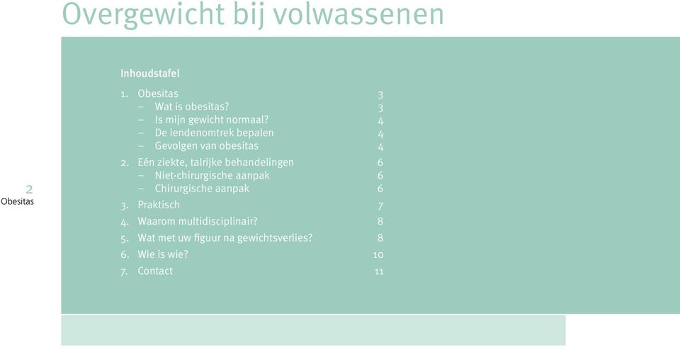 Eén ziekte, talrijke behandelingen 6 Niet-chirurgische aanpak 6 Chirurgische aanpak 6 3.