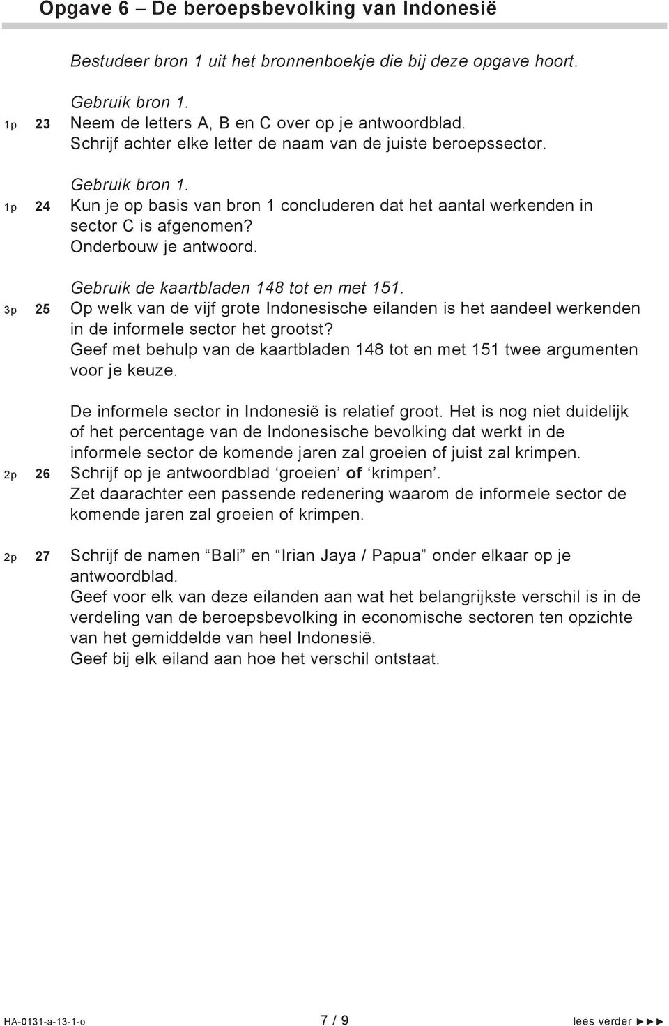 Gebruik de kaartbladen 148 tot en met 151. 3p 25 Op welk van de vijf grote Indonesische eilanden is het aandeel werkenden in de informele sector het grootst?